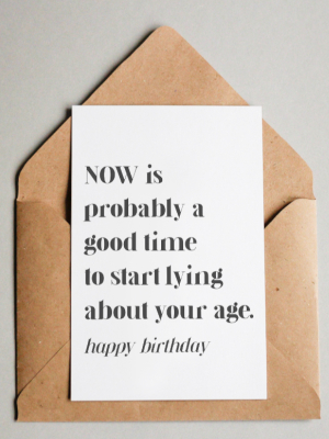 Pastkarte - Tagad ir īstais laiks sākt melot par savu vecumu - Sveicu dzimšanas dienā